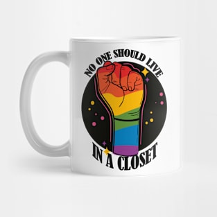 No One Should Live in a Closet- LGBTQIA Rainbow fist Mug